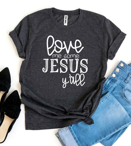 Love Me Some Jesus T-shirt
