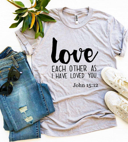 Love Each Other As I Have Loved You T-shirt