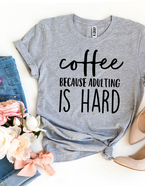 Load image into Gallery viewer, Coffee Because Adulting Is Hard T-shirt
