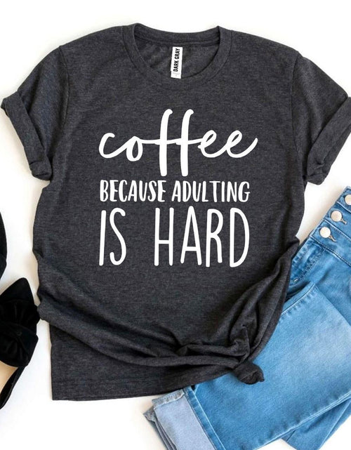 Load image into Gallery viewer, Coffee Because Adulting Is Hard T-shirt
