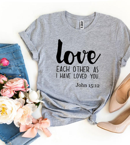 Love Each Other As I Have Loved You T-shirt