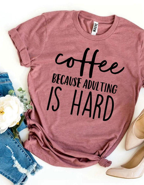 Load image into Gallery viewer, Coffee Because Adulting Is Hard T-shirt
